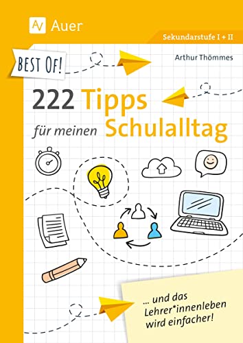 Best of! 222 Tipps für meinen Schulalltag: und das Lehrer*innenleben wird einfacher! (5. bis 13. Klasse) von Auer Verlag in der AAP Lehrerwelt GmbH